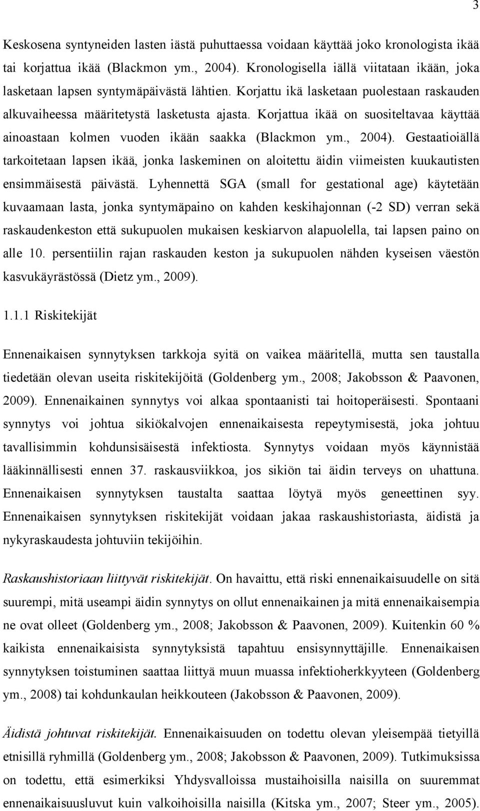 Korjattua ikää on suositeltavaa käyttää ainoastaan kolmen vuoden ikään saakka (Blackmon ym., 2004).