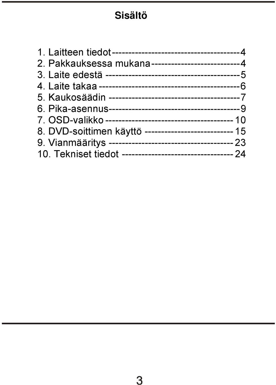 Kaukosäädin ----------------------------------------7 6. Pika-asennus----------------------------------------9 7.