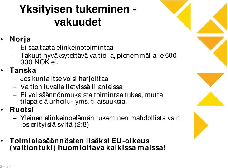 Tanska Jos kunta itse voisi harjoittaa Valtion luvalla tietyissä tilanteissa Ei voi säännönmukaista toimintaa