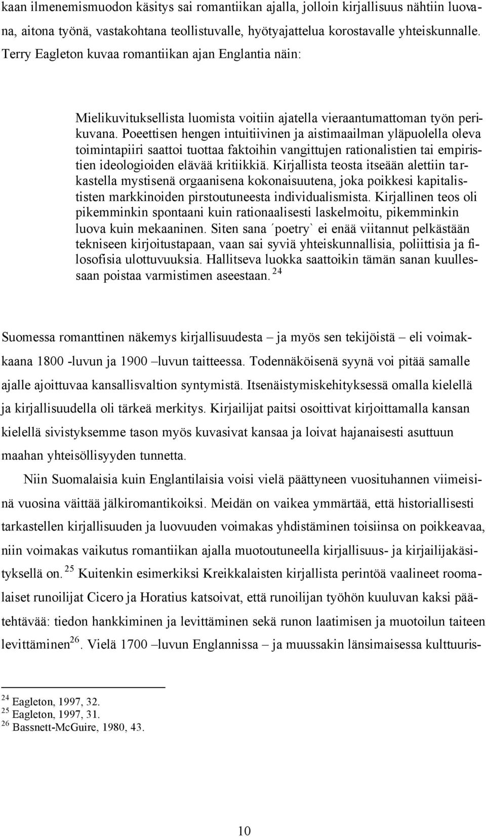 Poeettisen hengen intuitiivinen ja aistimaailman yläpuolella oleva toimintapiiri saattoi tuottaa faktoihin vangittujen rationalistien tai empiristien ideologioiden elävää kritiikkiä.