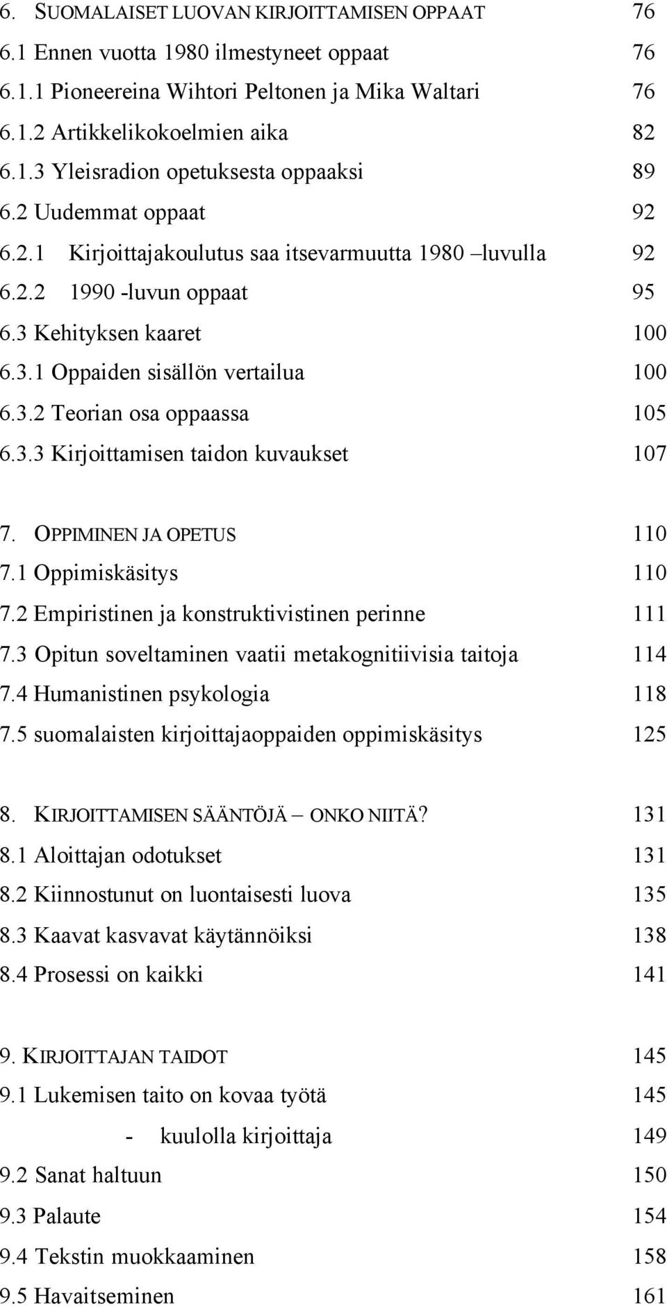 3.3 Kirjoittamisen taidon kuvaukset 107 7. OPPIMINEN JA OPETUS 110 7.1 Oppimiskäsitys 110 7.2 Empiristinen ja konstruktivistinen perinne 111 7.