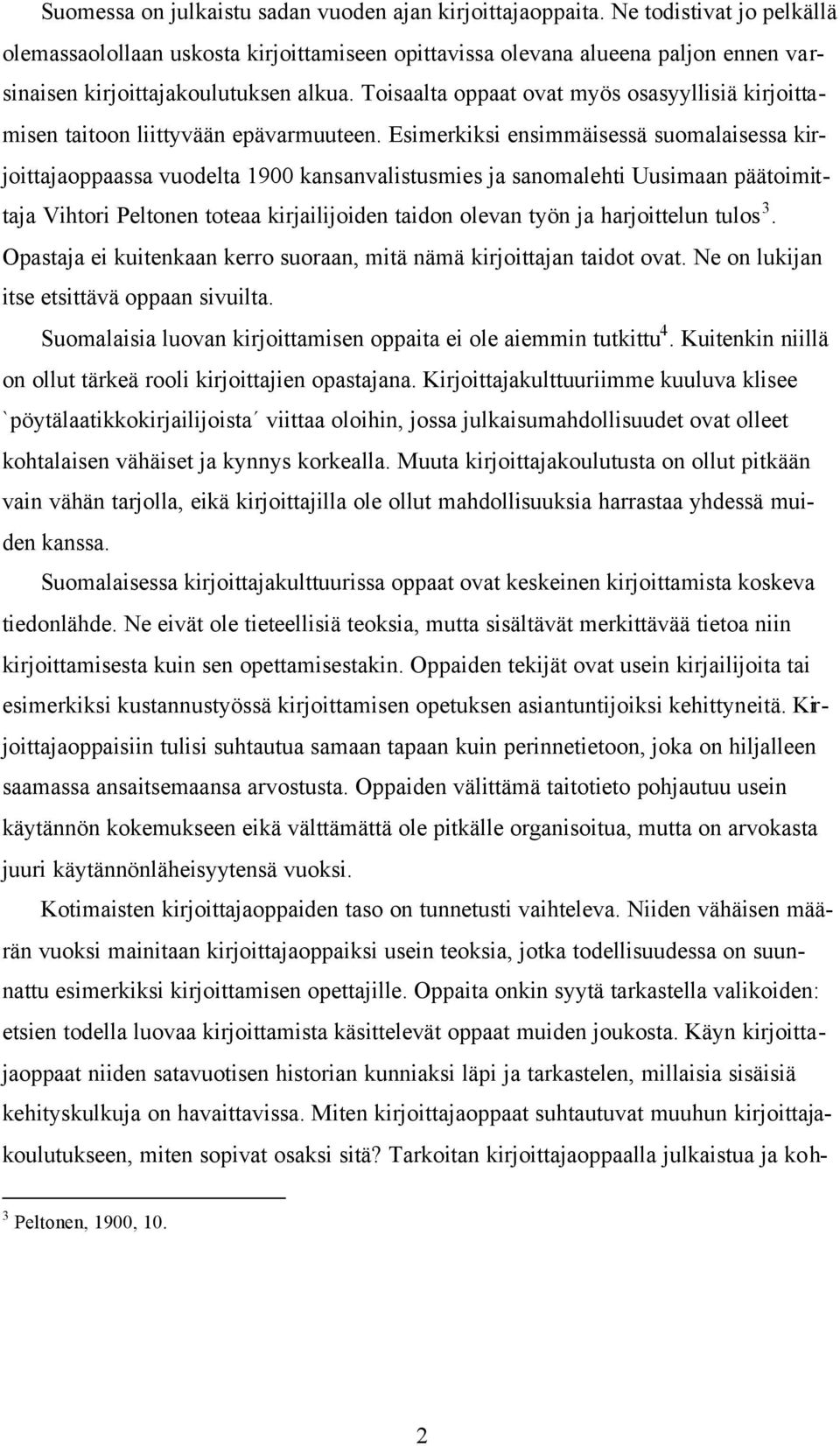 Toisaalta oppaat ovat myös osasyyllisiä kirjoittamisen taitoon liittyvään epävarmuuteen.