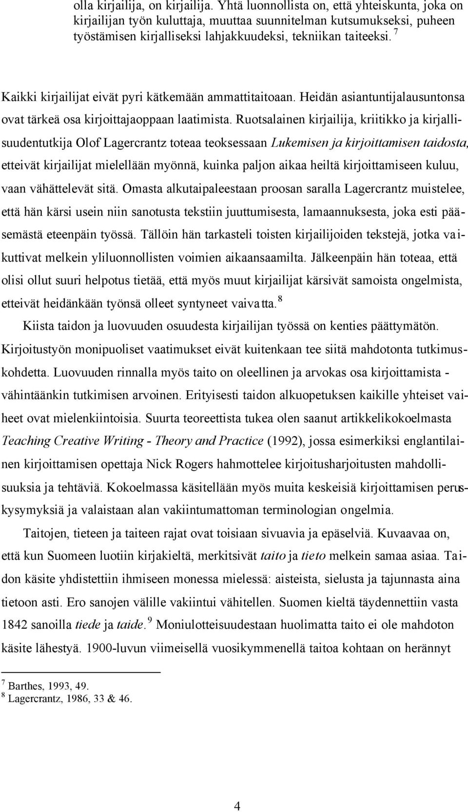 7 Kaikki kirjailijat eivät pyri kätkemään ammattitaitoaan. Heidän asiantuntijalausuntonsa ovat tärkeä osa kirjoittajaoppaan laatimista.