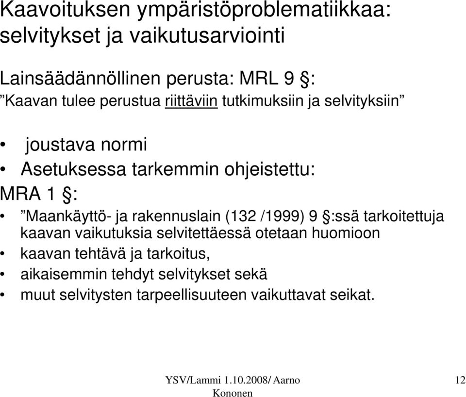 Maankäyttö- ja rakennuslain (132 /1999) 9 :ssä tarkoitettuja kaavan vaikutuksia selvitettäessä otetaan huomioon