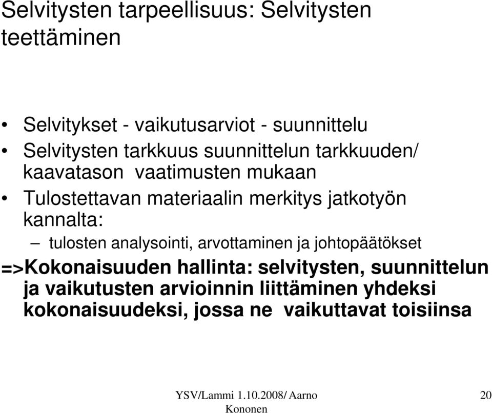 jatkotyön kannalta: tulosten analysointi, arvottaminen ja johtopäätökset =>Kokonaisuuden hallinta: