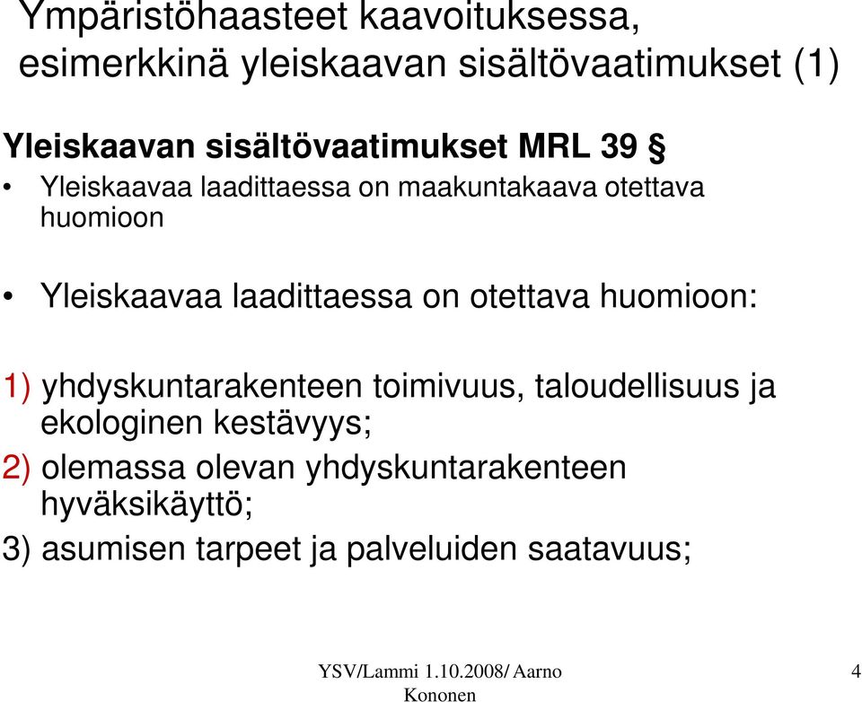 laadittaessa on otettava huomioon: 1) yhdyskuntarakenteen toimivuus, taloudellisuus ja ekologinen