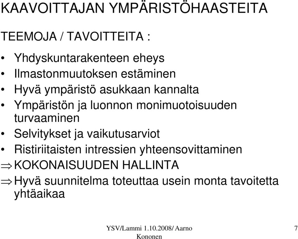 monimuotoisuuden turvaaminen Selvitykset ja vaikutusarviot Ristiriitaisten intressien