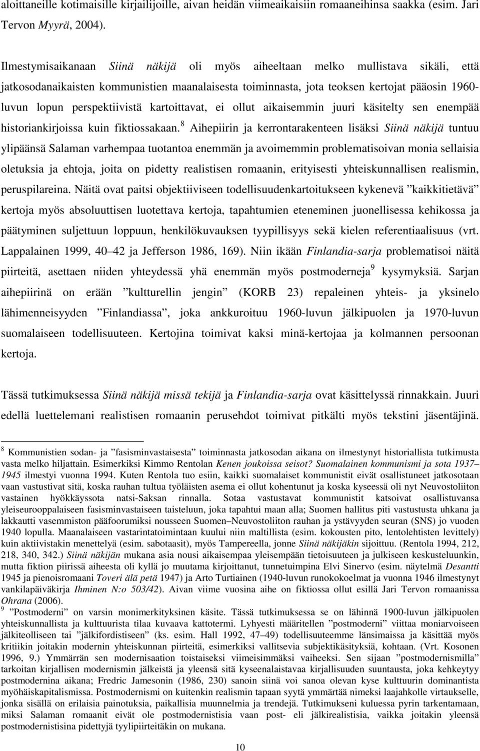 perspektiivistä kartoittavat, ei ollut aikaisemmin juuri käsitelty sen enempää historiankirjoissa kuin fiktiossakaan.