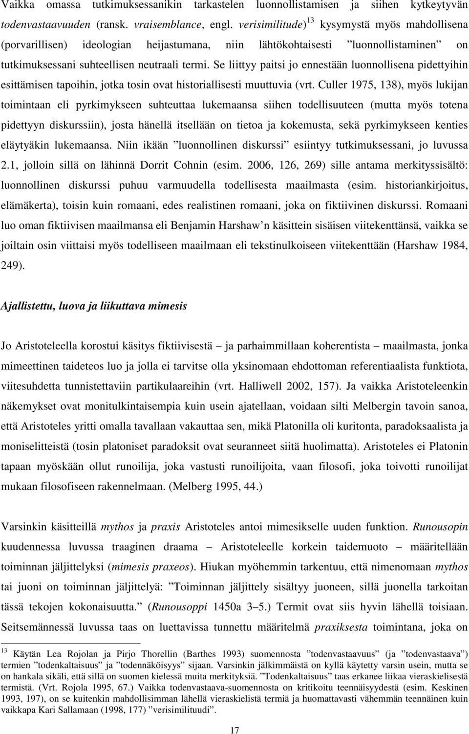 Se liittyy paitsi jo ennestään luonnollisena pidettyihin esittämisen tapoihin, jotka tosin ovat historiallisesti muuttuvia (vrt.