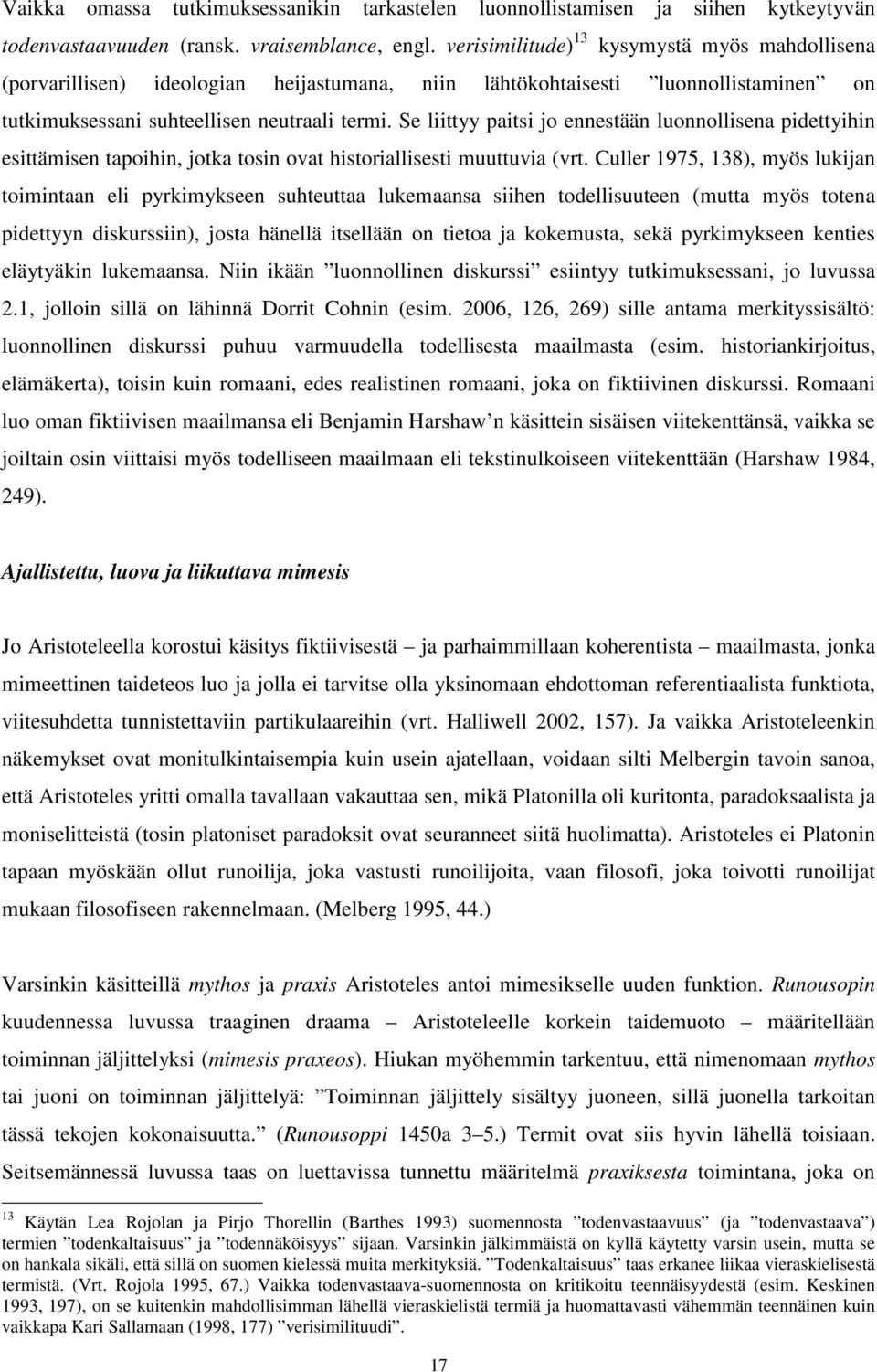 Se liittyy paitsi jo ennestään luonnollisena pidettyihin esittämisen tapoihin, jotka tosin ovat historiallisesti muuttuvia (vrt.