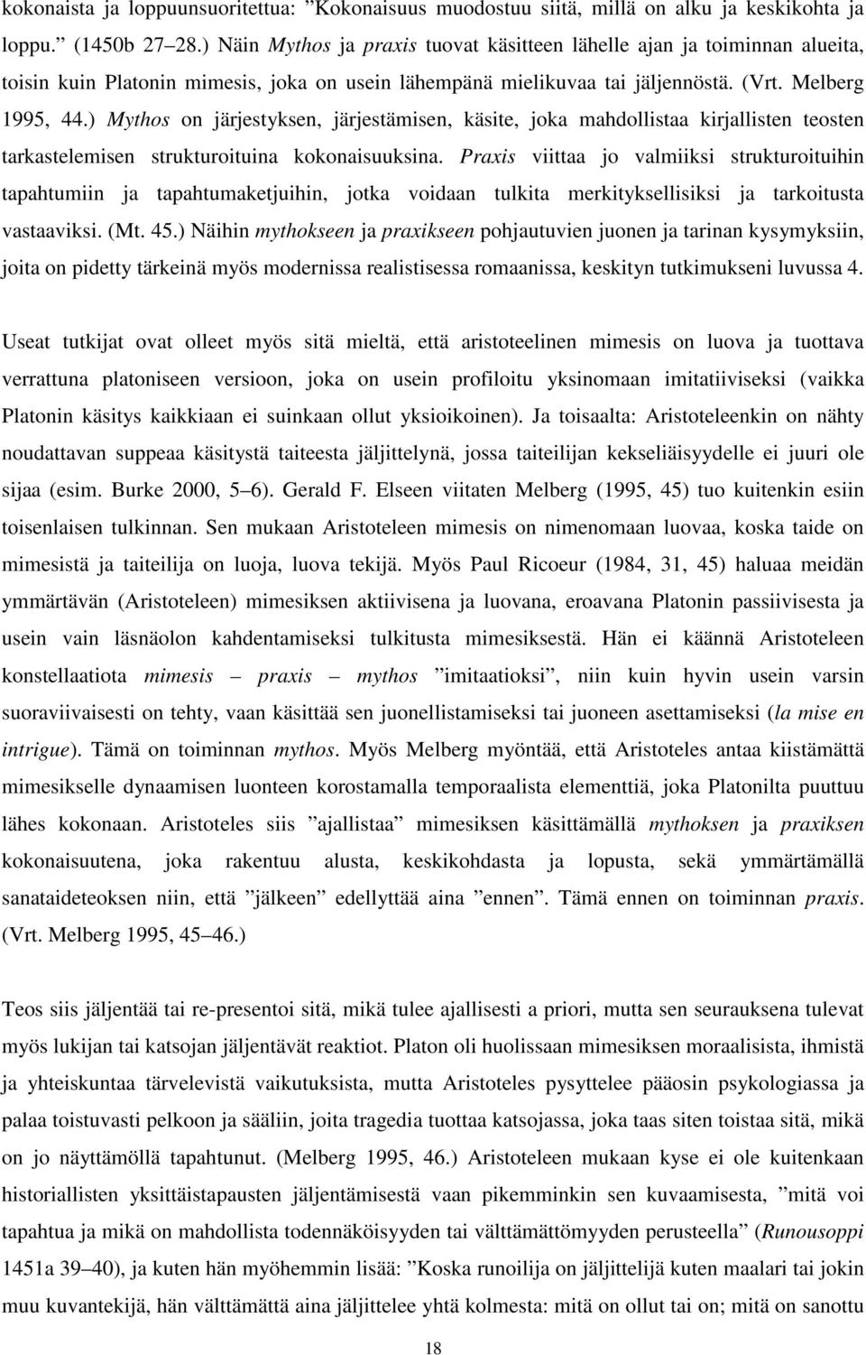 ) Mythos on järjestyksen, järjestämisen, käsite, joka mahdollistaa kirjallisten teosten tarkastelemisen strukturoituina kokonaisuuksina.