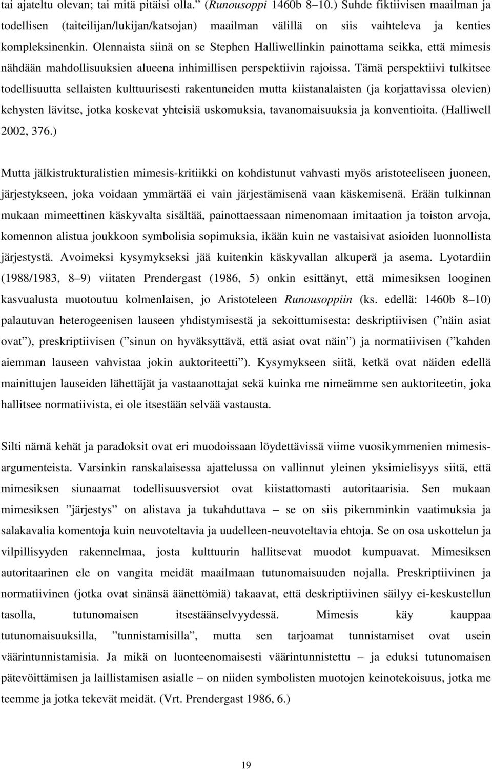 Olennaista siinä on se Stephen Halliwellinkin painottama seikka, että mimesis nähdään mahdollisuuksien alueena inhimillisen perspektiivin rajoissa.