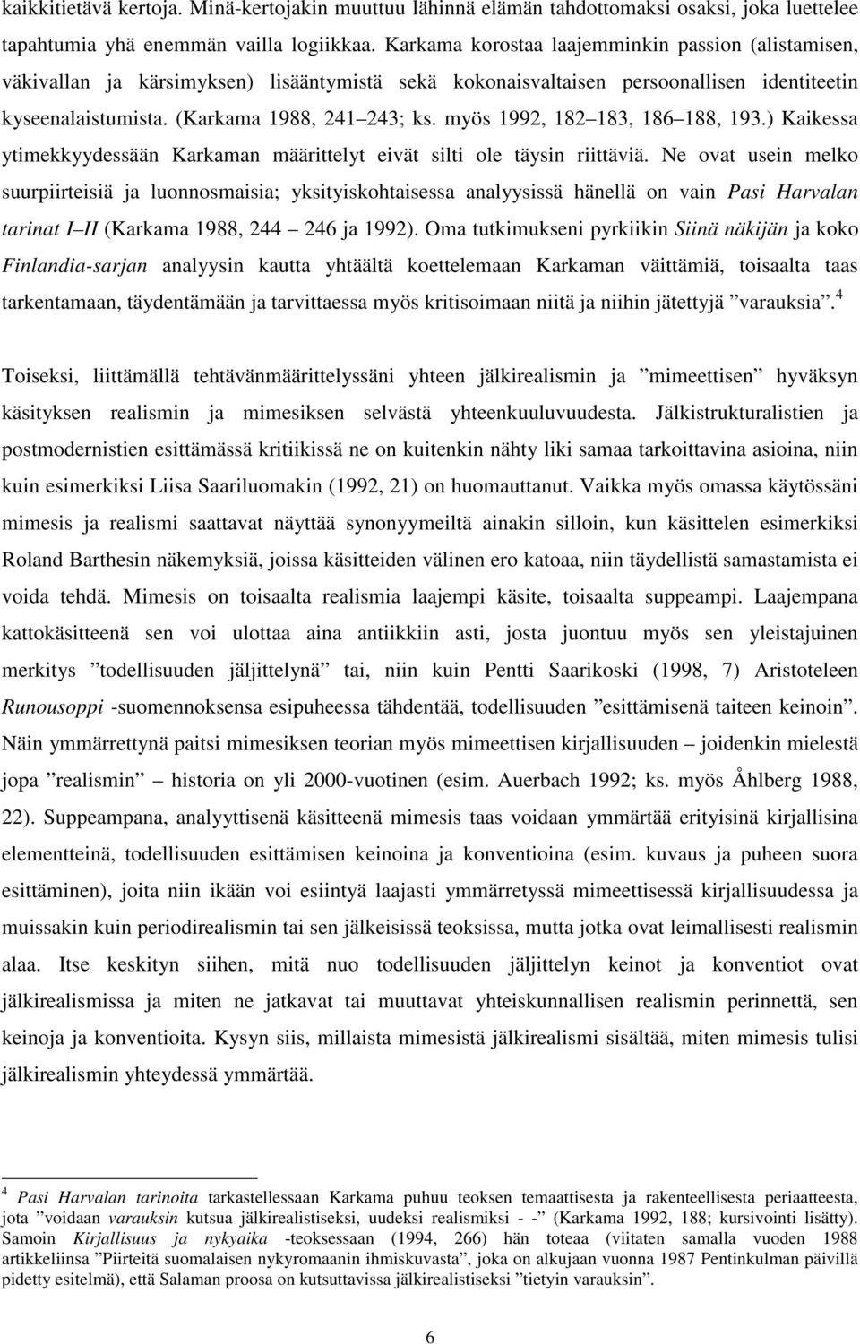 myös 1992, 182 183, 186 188, 193.) Kaikessa ytimekkyydessään Karkaman määrittelyt eivät silti ole täysin riittäviä.