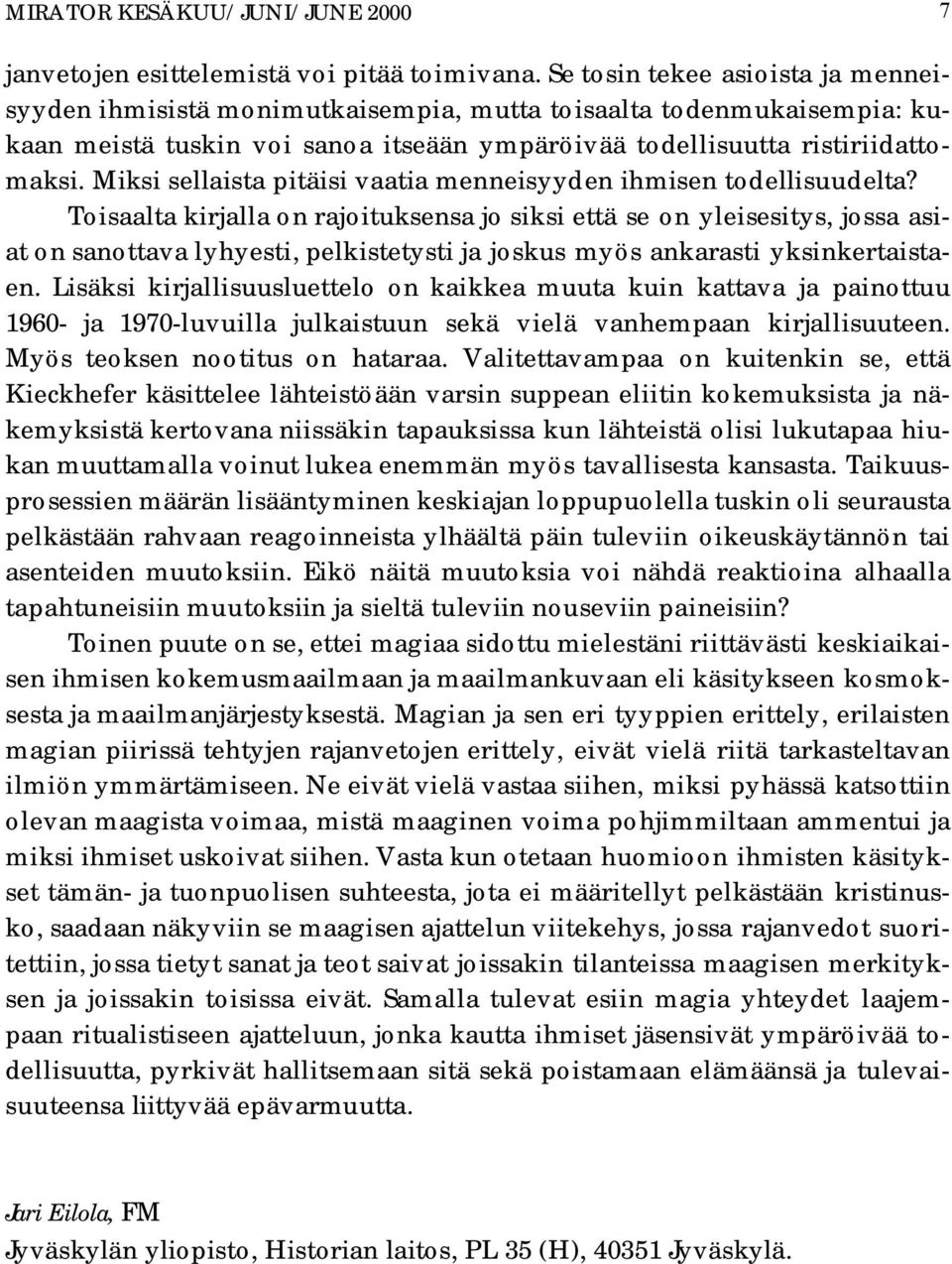 Miksi sellaista pitäisi vaatia menneisyyden ihmisen todellisuudelta?