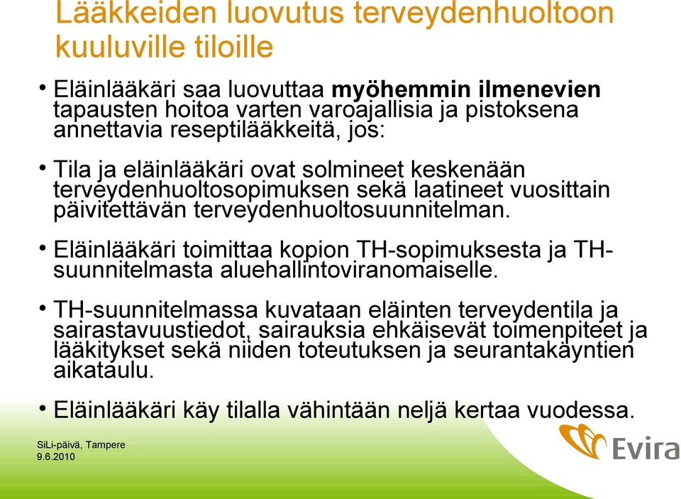 terveydenhuoltosuunnitelman. Eläinlääkäri toimittaa kopion TH-sopimuksesta ja THsuunnitelmasta aluehallintoviranomaiselle.