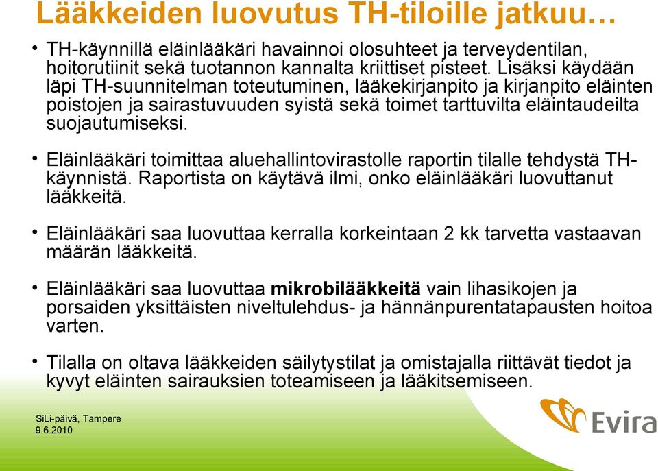 Eläinlääkäri toimittaa aluehallintovirastolle raportin tilalle tehdystä THkäynnistä. Raportista on käytävä ilmi, onko eläinlääkäri luovuttanut lääkkeitä.