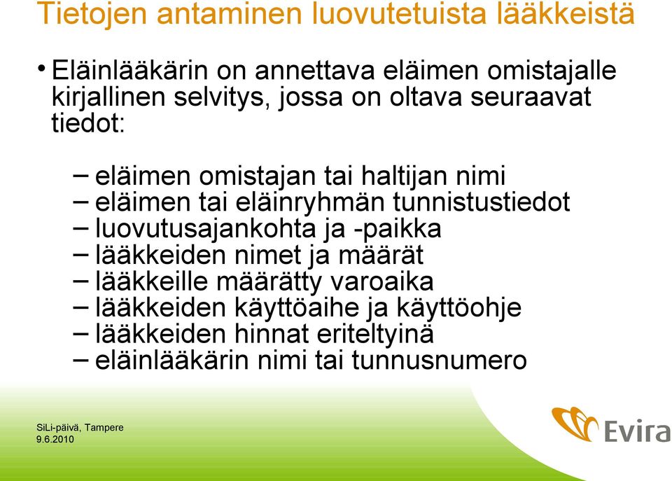 eläinryhmän tunnistustiedot luovutusajankohta ja -paikka lääkkeiden nimet ja määrät lääkkeille