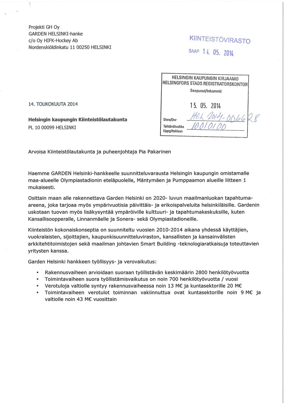 Arvoisa Kiinteistölautakunta ja puheenjohtaja Pia Pakarinen Mäemme GARDEN Helsinki-hankkeelle suunnitteluvarausta Helsingin kaupungin omistamalle maa-alueelle Olympiastadionin eteläpuolelle,