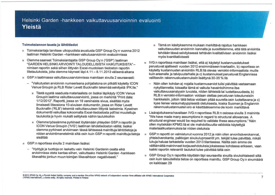 vuonna 2012 tehdään tässä selvityksessä tehtävän kvalitatiivisen arvioinnin lisäksi laatiman Helsinki Garden -hankkeen vaikutusarvioinnin evaluoinnissa myös kvantitatiivisesti L Olemme saaneet