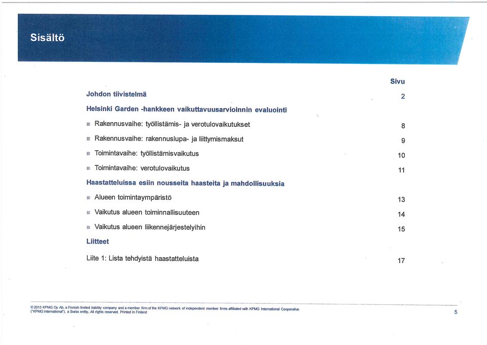 L Vaikutus alueen toiminnallisuuteen L Vaikutus alueen liikennejärjestelyihin 13 14 15 Liitteet Liite 1: Lista tehdyistä haastatteluista 17 2013 KPMG Oy Ab, a Finnish limited liability