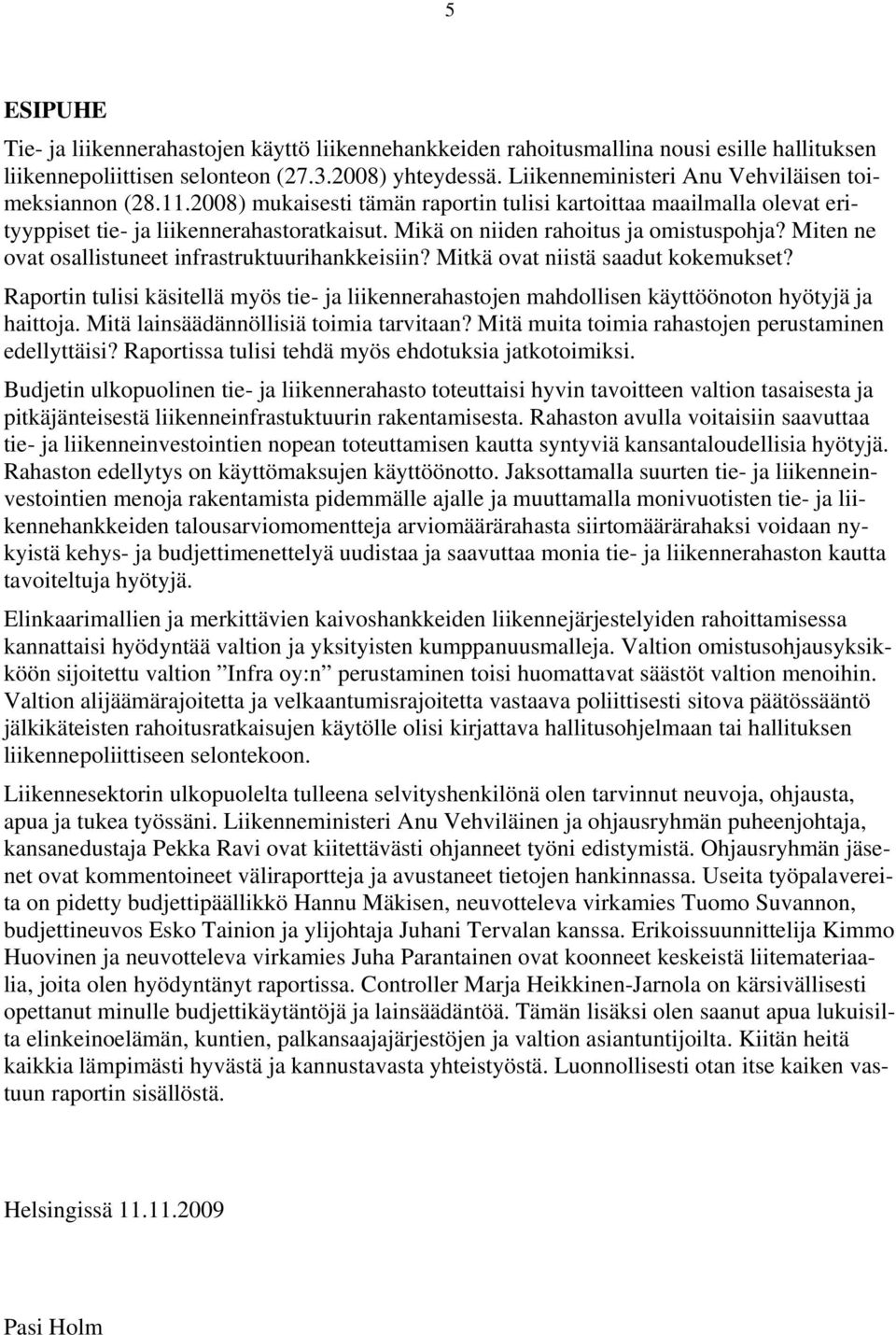 Mikä on niiden rahoitus ja omistuspohja? Miten ne ovat osallistuneet infrastruktuurihankkeisiin? Mitkä ovat niistä saadut kokemukset?