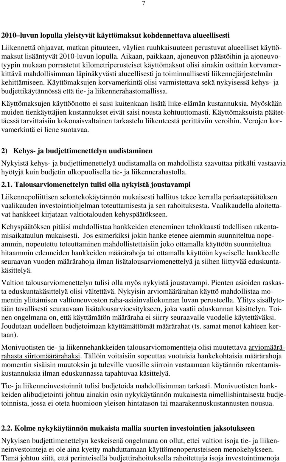 Aikaan, paikkaan, ajoneuvon päästöihin ja ajoneuvotyypin mukaan porrastetut kilometriperusteiset käyttömaksut olisi ainakin osittain korvamerkittävä mahdollisimman läpinäkyvästi alueellisesti ja