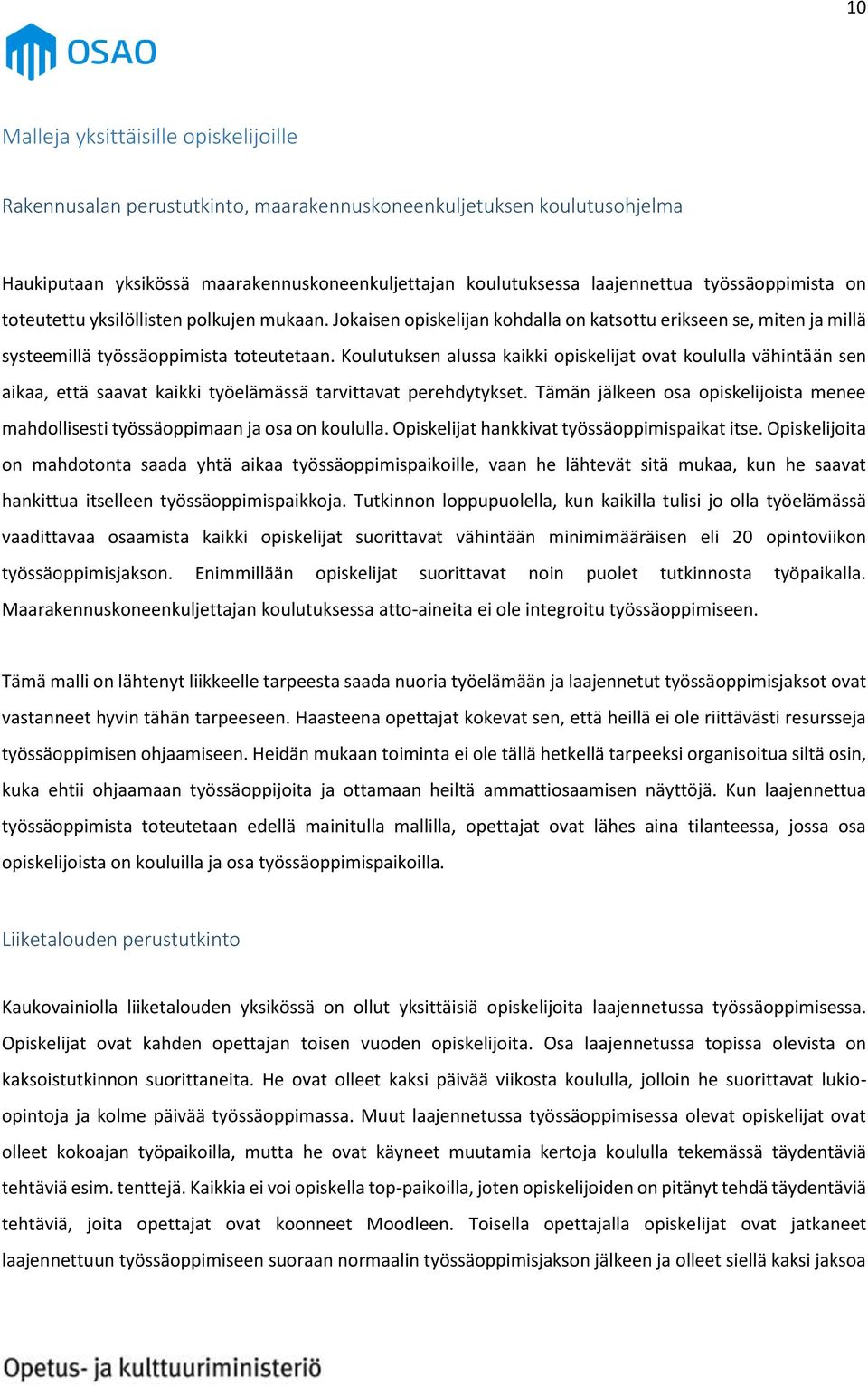 Koulutuksen alussa kaikki opiskelijat ovat koululla vähintään sen aikaa, että saavat kaikki työelämässä tarvittavat perehdytykset.