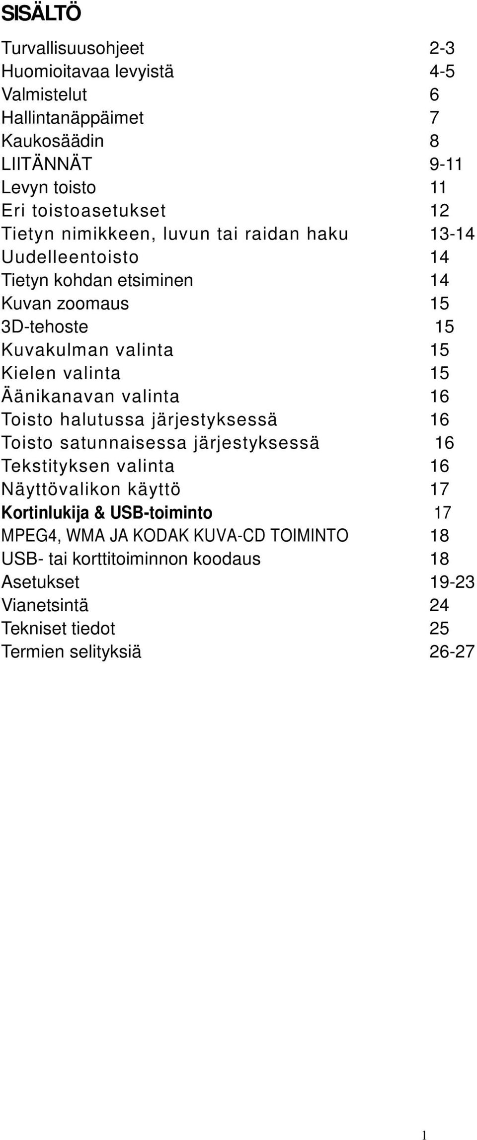 Äänikanavan valinta 16 Toisto halutussa järjestyksessä 16 Toisto satunnaisessa järjestyksessä 16 Tekstityksen valinta 16 Näyttövalikon käyttö 17 Kortinlukija &