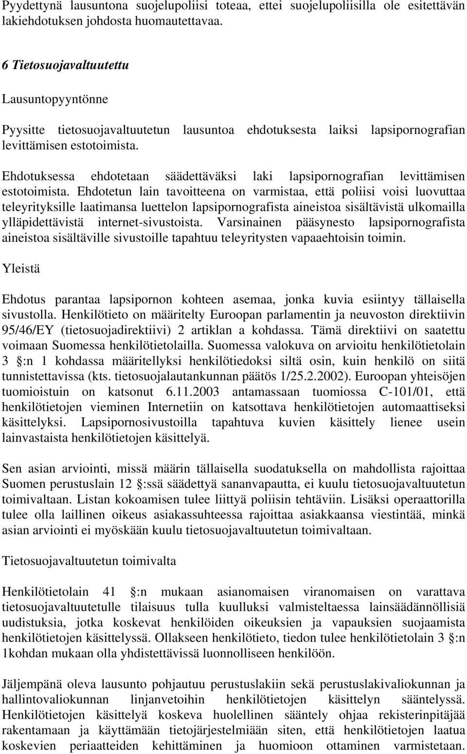 Ehdotuksessa ehdotetaan säädettäväksi laki lapsipornografian levittämisen estotoimista.