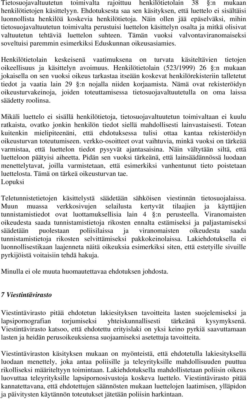 Näin ollen jää epäselväksi, mihin tietosuojavaltuutetun toimivalta perustuisi luettelon käsittelyn osalta ja mitkä olisivat valtuutetun tehtäviä luettelon suhteen.