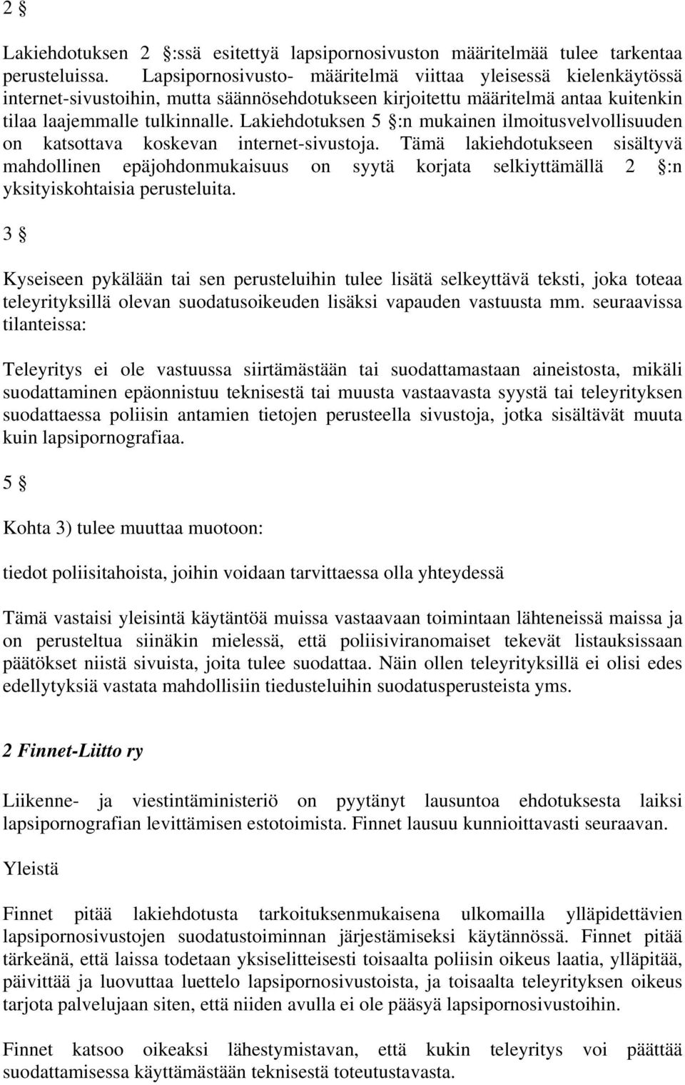 Lakiehdotuksen 5 :n mukainen ilmoitusvelvollisuuden on katsottava koskevan internet-sivustoja.