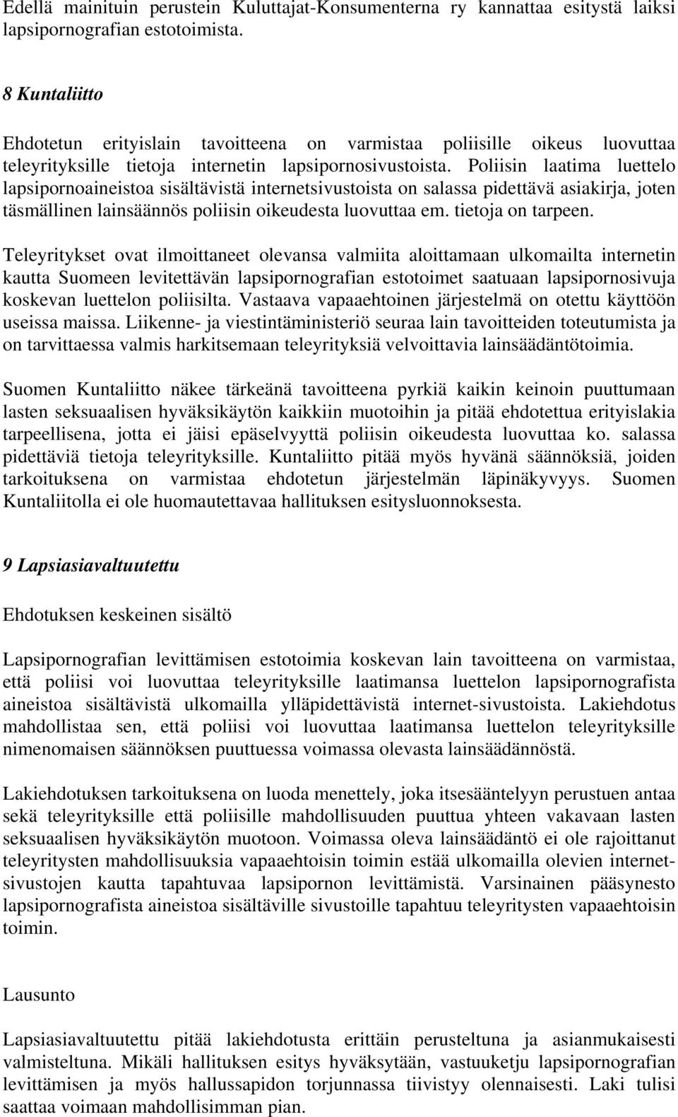 Poliisin laatima luettelo lapsipornoaineistoa sisältävistä internetsivustoista on salassa pidettävä asiakirja, joten täsmällinen lainsäännös poliisin oikeudesta luovuttaa em. tietoja on tarpeen.