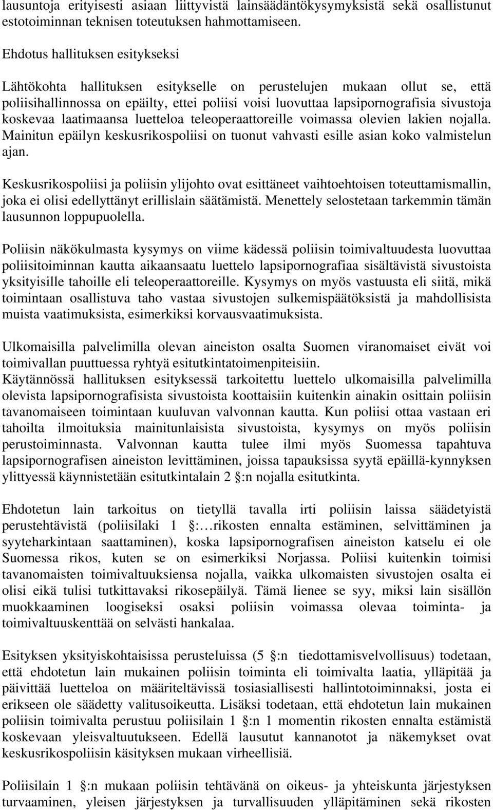 koskevaa laatimaansa luetteloa teleoperaattoreille voimassa olevien lakien nojalla. Mainitun epäilyn keskusrikospoliisi on tuonut vahvasti esille asian koko valmistelun ajan.