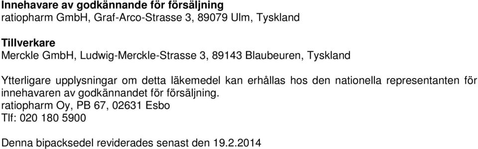 om detta läkemedel kan erhållas hos den nationella representanten för innehavaren av godkännandet för