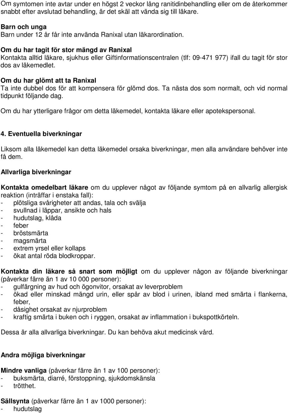 Om du har tagit för stor mängd av Ranixal Kontakta alltid läkare, sjukhus eller Giftinformationscentralen (tlf: 09-471 977) ifall du tagit för stor dos av läkemedlet.