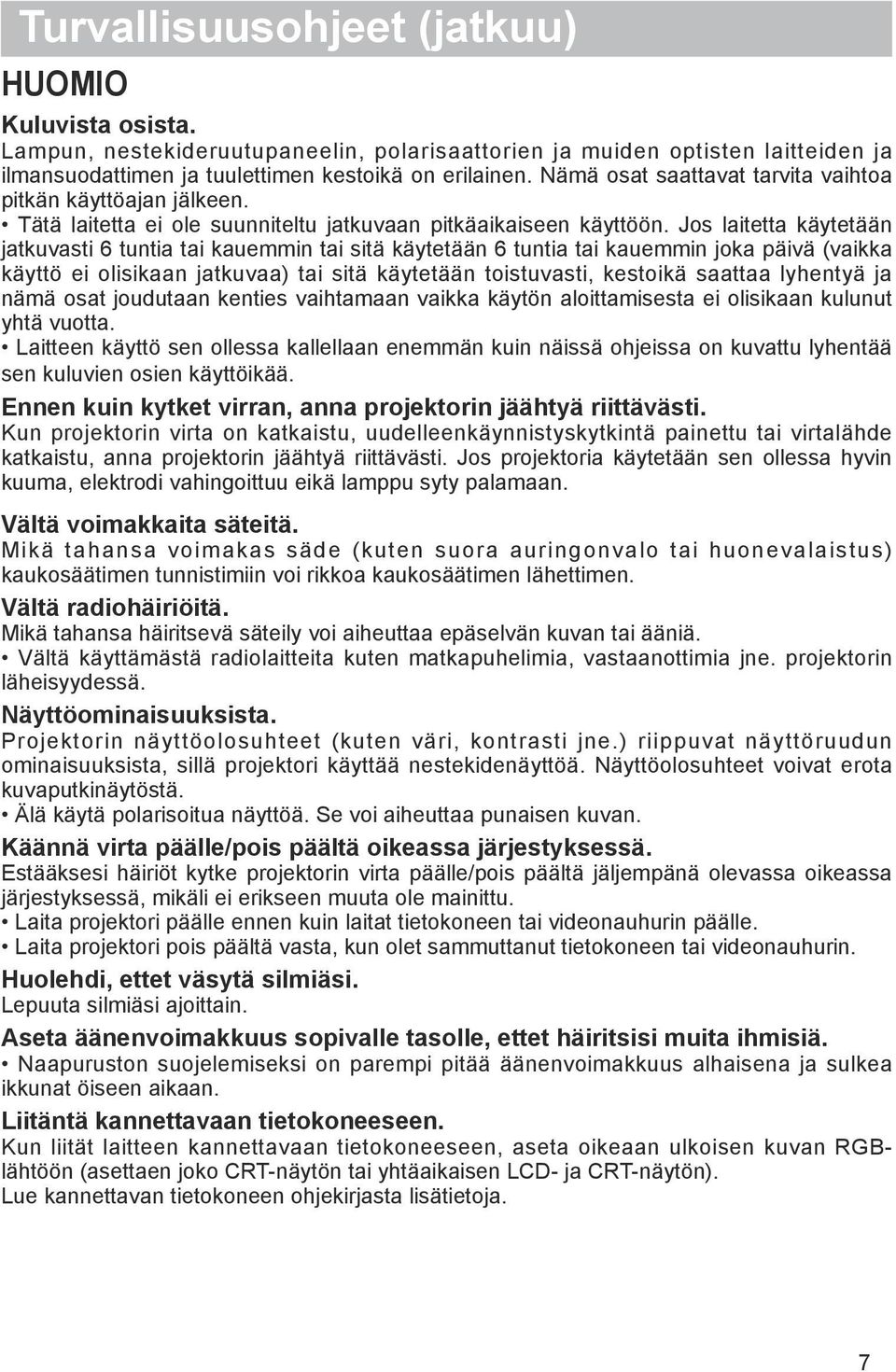 Jos laitetta käytetään jatkuvasti 6 tuntia tai kauemmin tai sitä käytetään 6 tuntia tai kauemmin joka päivä (vaikka käyttö ei olisikaan jatkuvaa) tai sitä käytetään toistuvasti, kestoikä saattaa