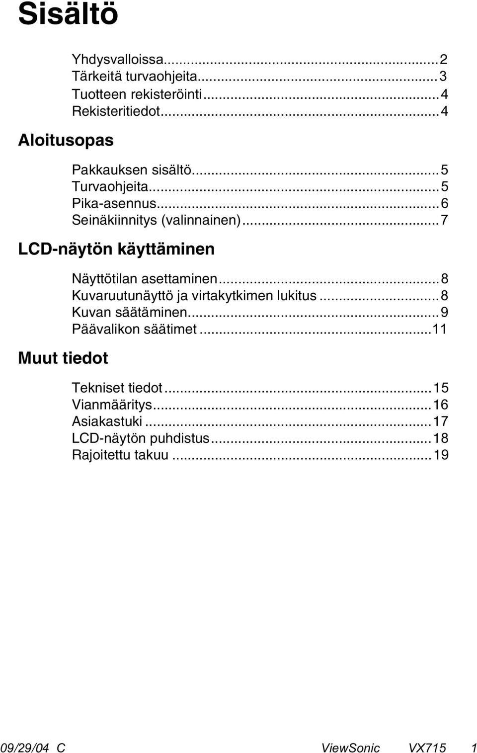 ..7 LCD-näytön käyttäminen Muut tiedot Näyttötilan asettaminen...8 Kuvaruutunäyttö ja virtakytkimen lukitus.