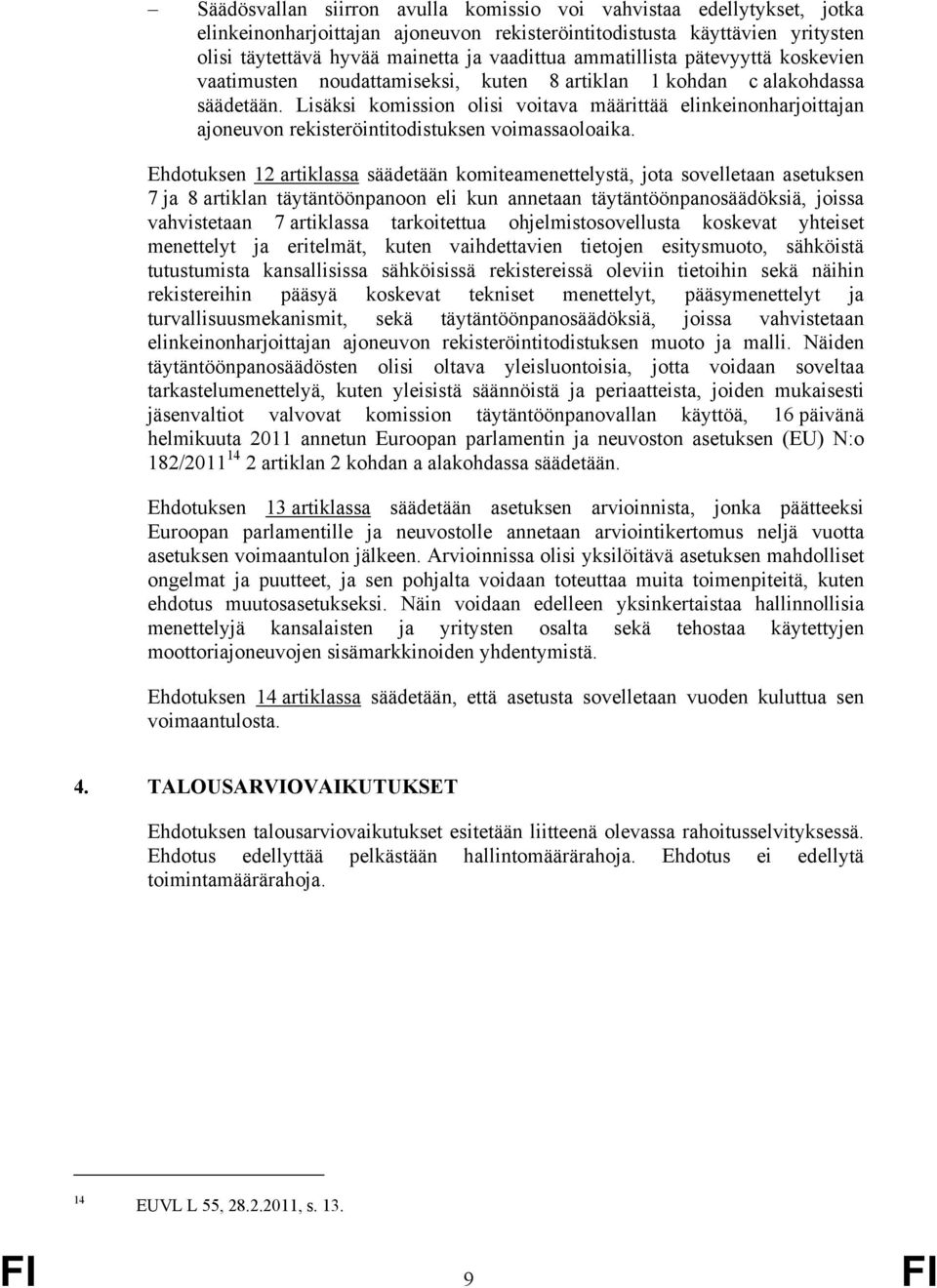 Lisäksi komission olisi voitava määrittää elinkeinonharjoittajan ajoneuvon rekisteröintitodistuksen voimassaoloaika.