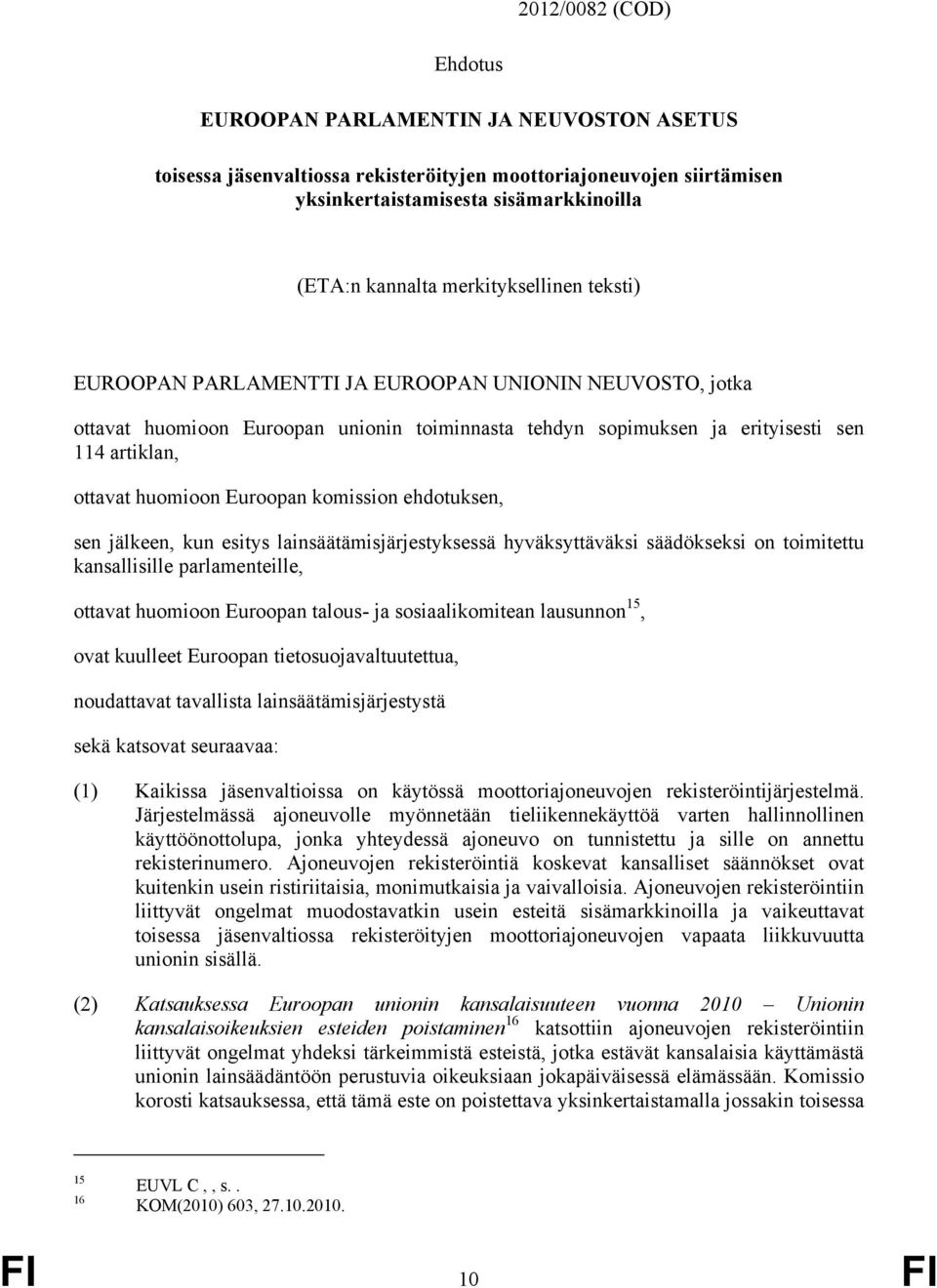 Euroopan komission ehdotuksen, sen jälkeen, kun esitys lainsäätämisjärjestyksessä hyväksyttäväksi säädökseksi on toimitettu kansallisille parlamenteille, ottavat huomioon Euroopan talous- ja