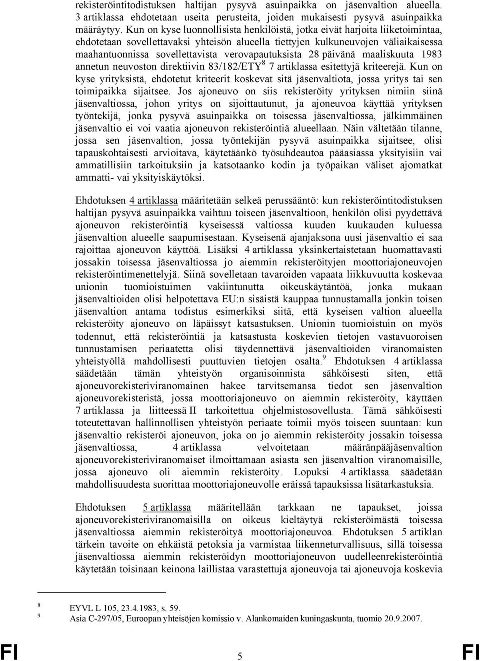 verovapautuksista 28 päivänä maaliskuuta 1983 annetun neuvoston direktiivin 83/182/ETY 8 7 artiklassa esitettyjä kriteerejä.