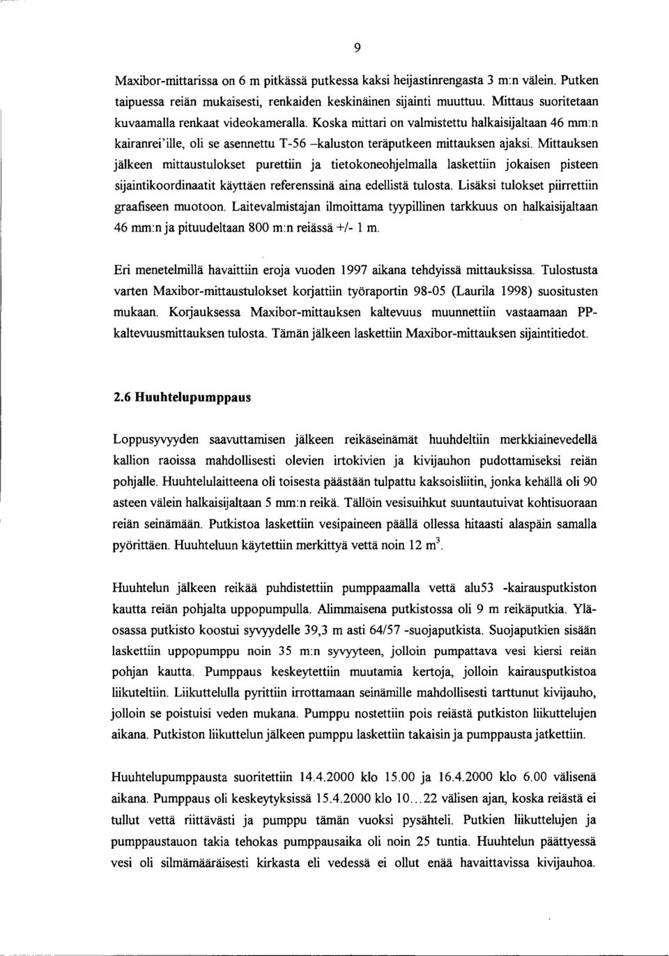 Mittauksen jälkeen mittaustulokset purettiin ja tietokoneohjelmalla laskettiin jokaisen pisteen sijaintikoordinaatit käyttäen referenssinä aina edellistä tulosta.