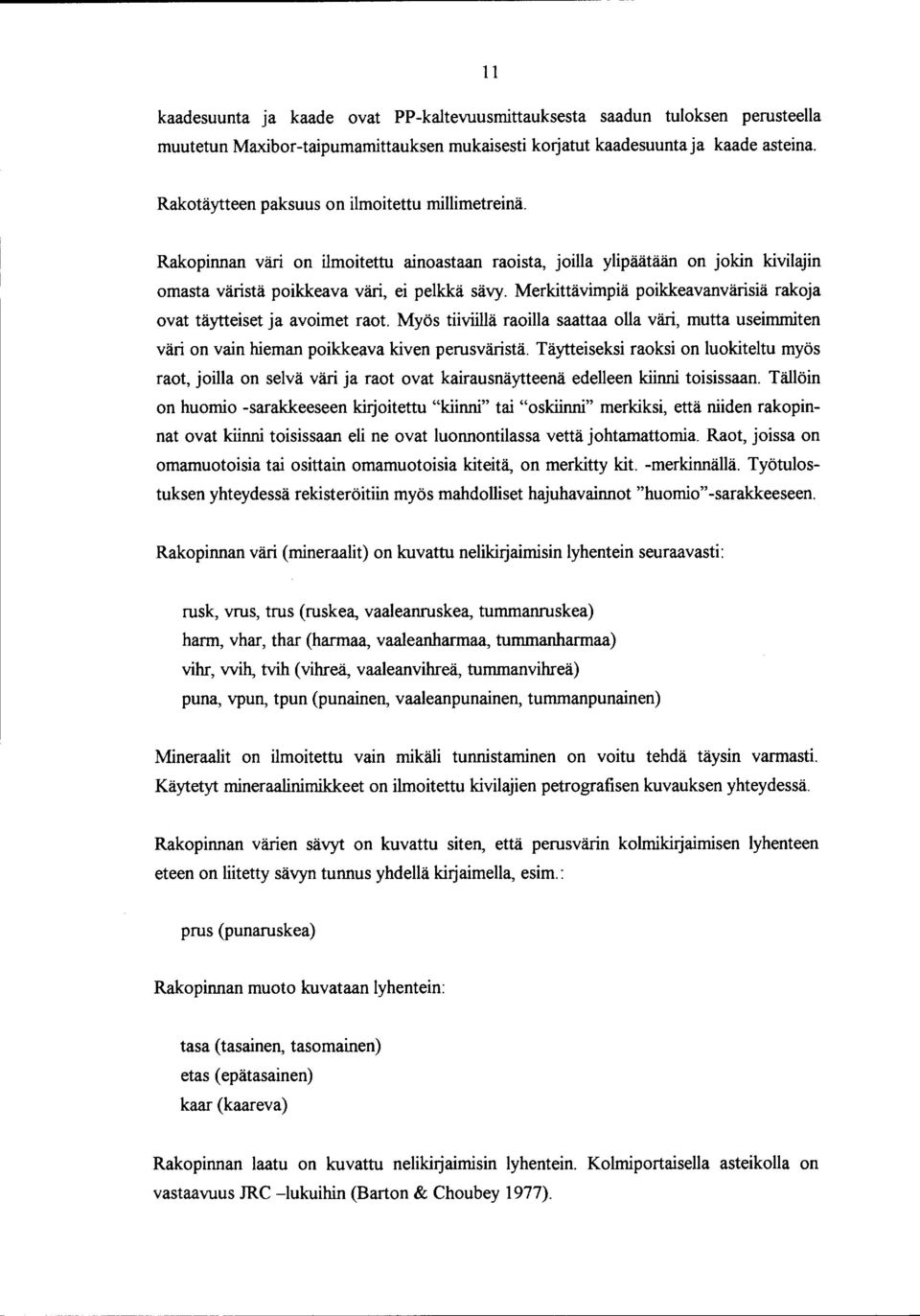 Merkittävimpiä poikkeavanvärisiä rakoja ovat täytteiset ja avoimet raot. Myös tiiviillä raoilla saattaa olla väri, mutta useimmiten väri on vain hieman poikkeava kiven perusväristä.