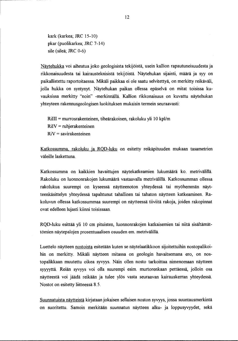 _Näytehukan paikan ollessa epäselvä on mitat toisissa kuvauksissa merkitty "noin" -merkinnällä.