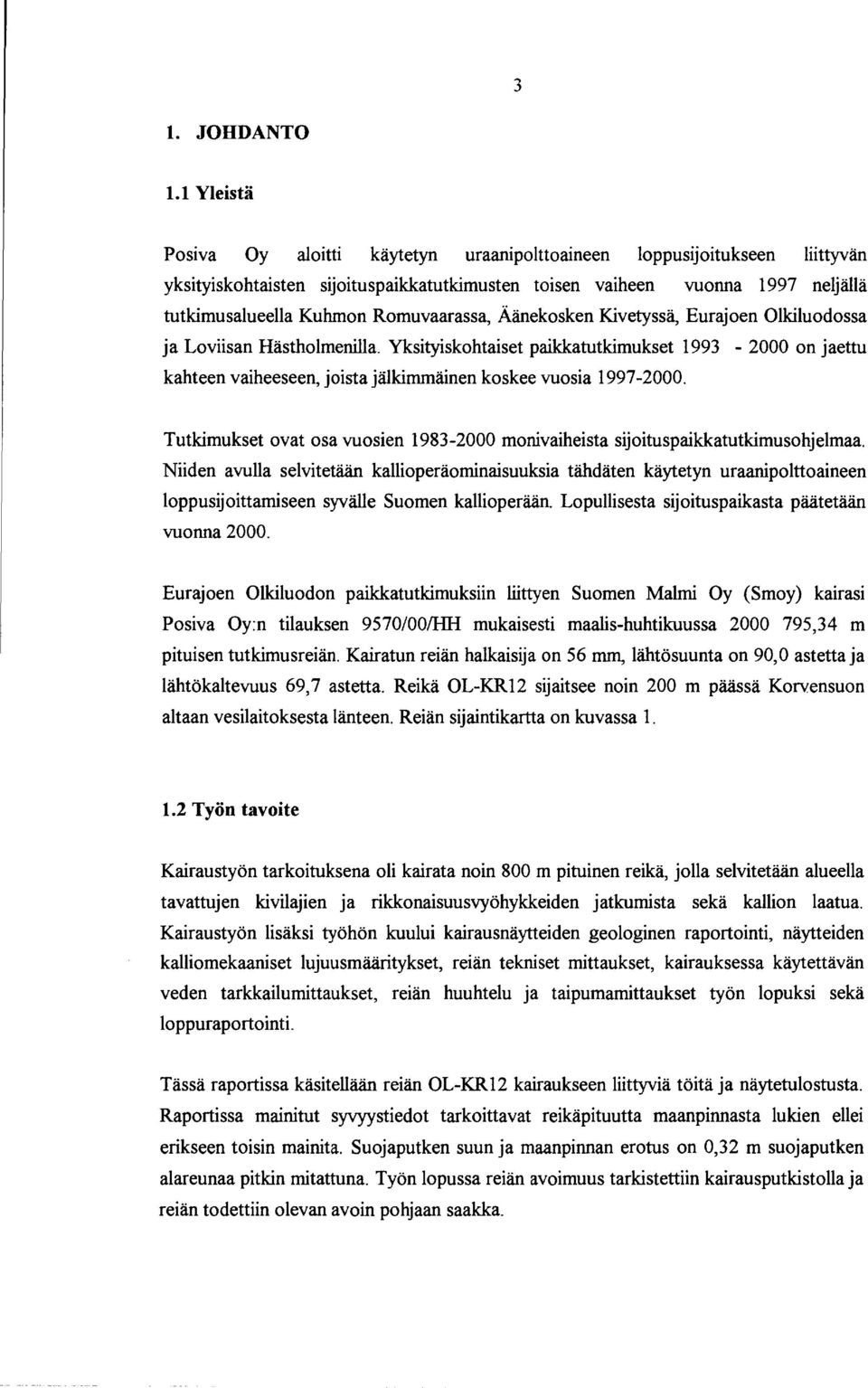 Äänekosken Kivetyssä, Eurajoen Olkiluodossa ja Loviisan Hästholmenilla. Yksityiskohtaiset paikkatutkimukset 1993-2 on jaettu kahteen vaiheeseen, joistajälkimmäinen koskee vuosia 1997-2.