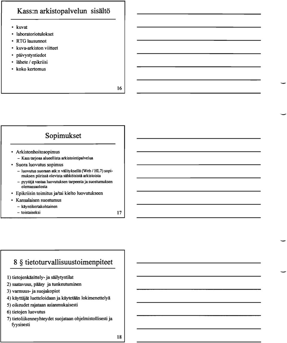 ja suostumuksen olemassaolosta Epikriisin toimitus jaltai kielto luovutukseen Kansalaisen suostumus - kayntikertakohtainen - toistaiseksi 17 8 $ tietoturvallisuustoimenpiteet 1) tietojenktbittely- ja