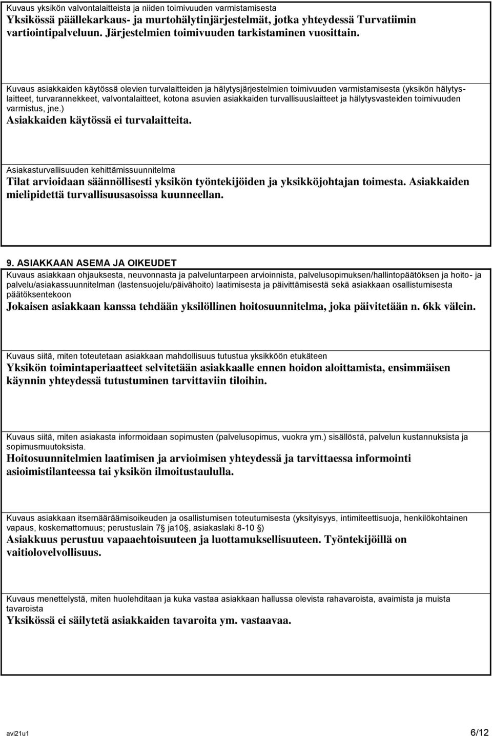 Kuvaus asiakkaiden käytössä olevien turvalaitteiden ja hälytysjärjestelmien toimivuuden varmistamisesta (yksikön hälytyslaitteet, turvarannekkeet, valvontalaitteet, kotona asuvien asiakkaiden