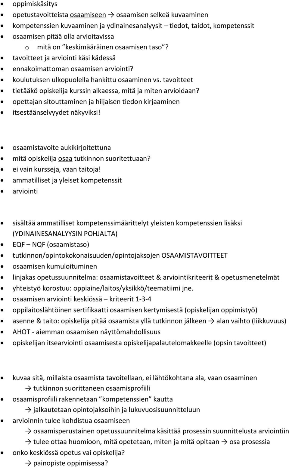 tavoitteet tietääkö opiskelija kurssin alkaessa, mitä ja miten arvioidaan? opettajan sitouttaminen ja hiljaisen tiedon kirjaaminen itsestäänselvyydet näkyviksi!