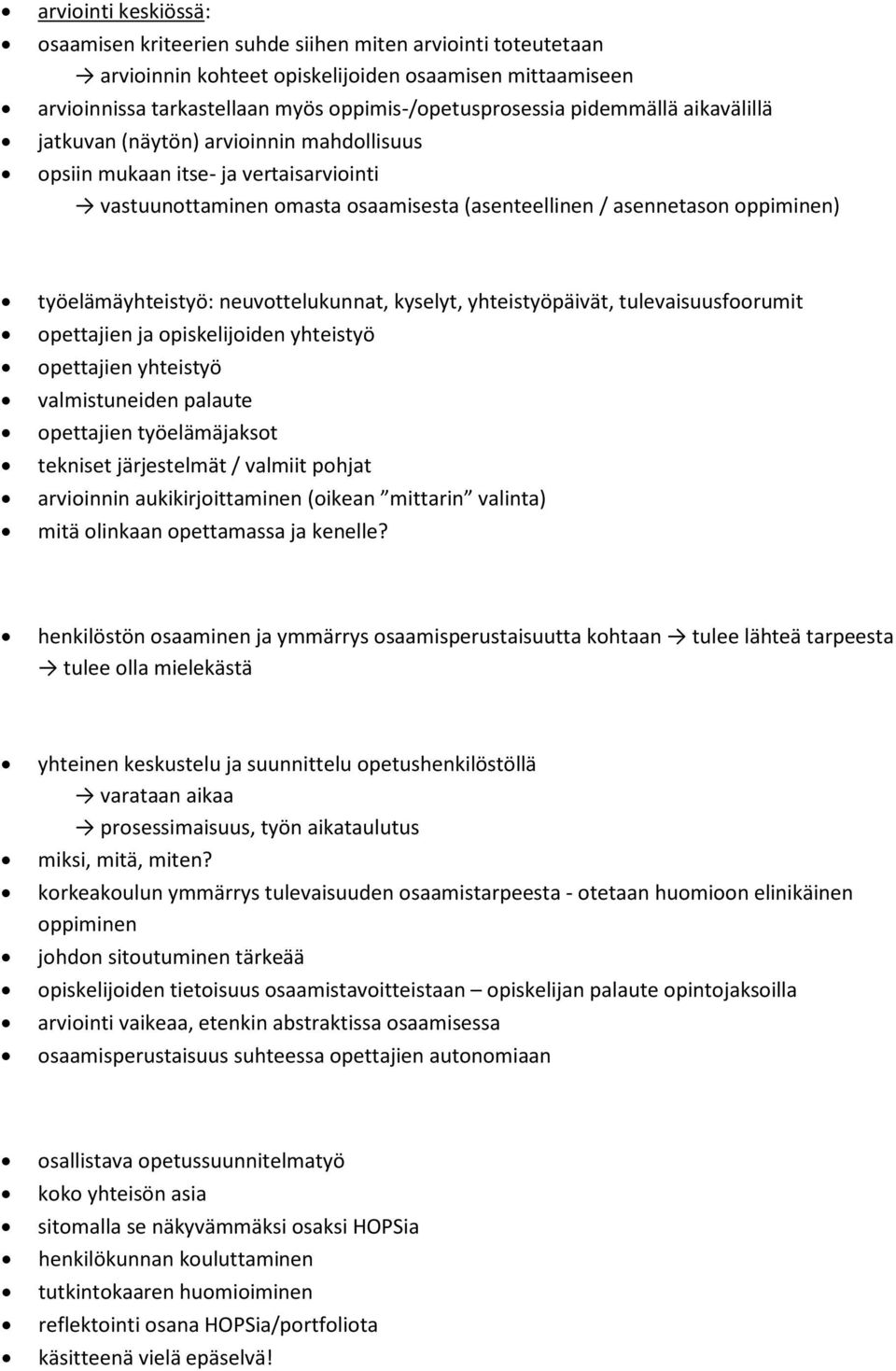 neuvottelukunnat, kyselyt, yhteistyöpäivät, tulevaisuusfoorumit opettajien ja opiskelijoiden yhteistyö opettajien yhteistyö valmistuneiden palaute opettajien työelämäjaksot tekniset järjestelmät /