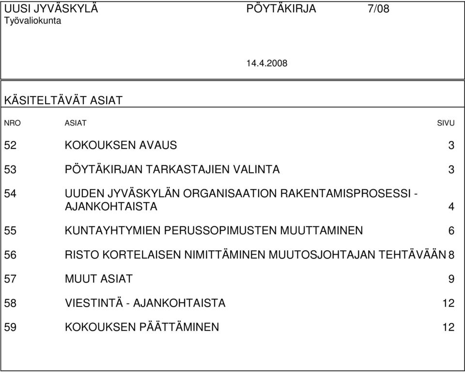 54 UUDEN JYVÄSKYLÄN ORGANISAATION RAKENTAMISPROSESSI - AJANKOHTAISTA 4 55 KUNTAYHTYMIEN