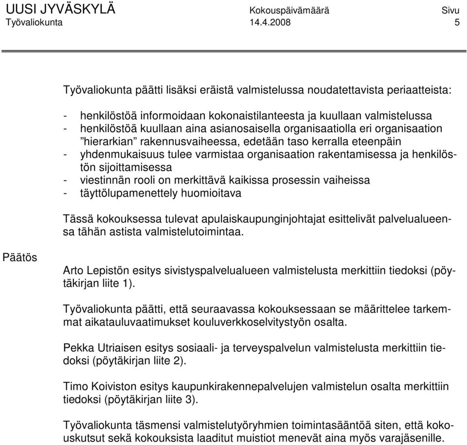 asianosaisella organisaatiolla eri organisaation hierarkian rakennusvaiheessa, edetään taso kerralla eteenpäin - yhdenmukaisuus tulee varmistaa organisaation rakentamisessa ja henkilöstön